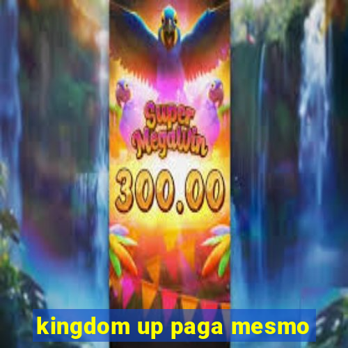 kingdom up paga mesmo